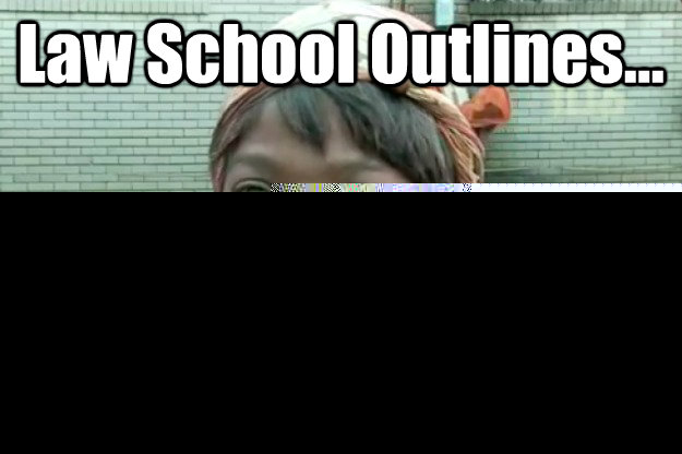 Law School Outlines... Ain't nobody got no time for that!  Sweet Brown