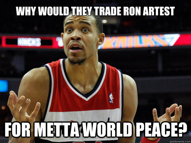 Why would they trade Ron Artest for metta world peace?  
