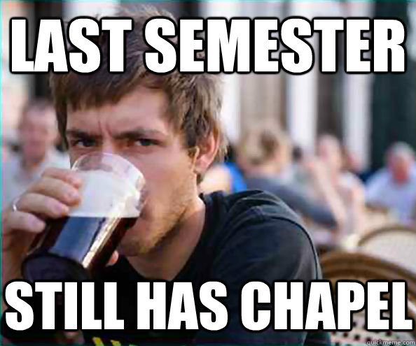 last semester  still has chapel  Virgin College Senior