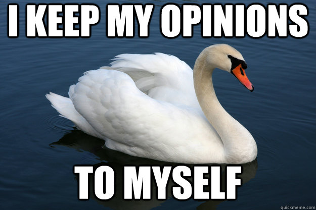 i keep my opinions to myself - i keep my opinions to myself  Mute Swan
