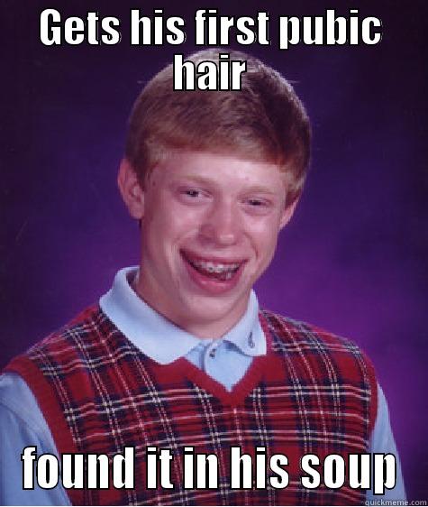 GETS HIS FIRST PUBIC HAIR FOUND IT IN HIS SOUP Bad Luck Brian