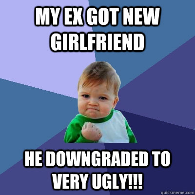My ex got new Girlfriend He downgraded to Very UGLY!!! - My ex got new Girlfriend He downgraded to Very UGLY!!!  Success Kid