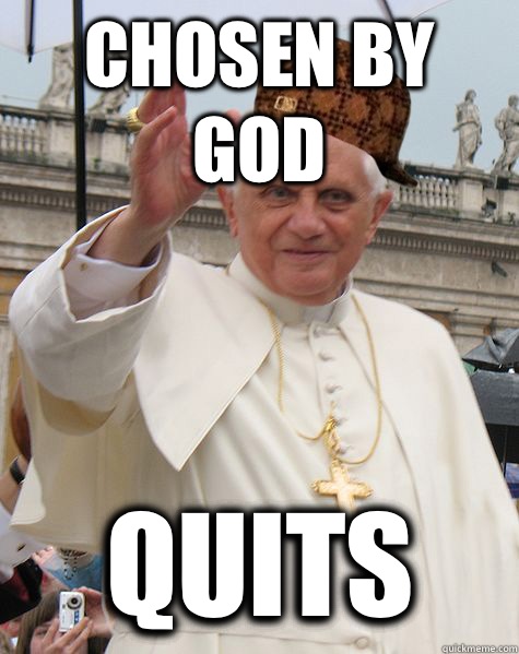 Chosen by God Quits  - Chosen by God Quits   Scumbag Pope Benedict