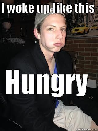 I WOKE UP LIKE THIS  HUNGRY  Misc