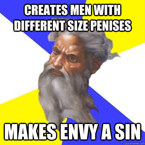 Creates men with different size penises  makes envy a sin - Creates men with different size penises  makes envy a sin  Advice God