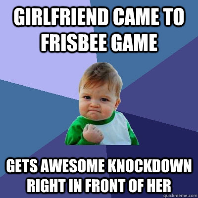 Girlfriend came to frisbee game gets Awesome knockdown right in front of her  Success Kid