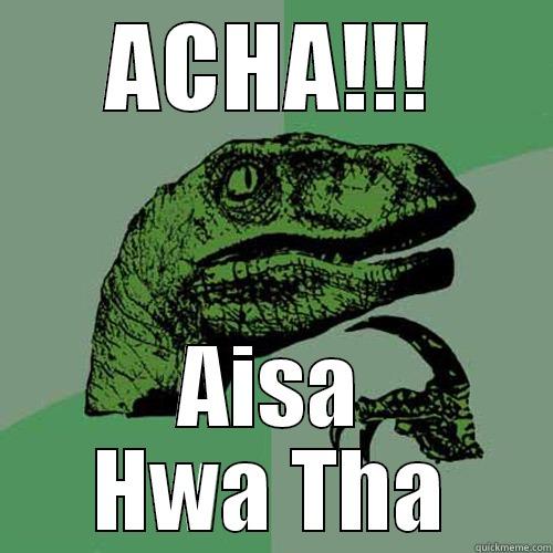 ACHA!!! AISA HWA THA Philosoraptor