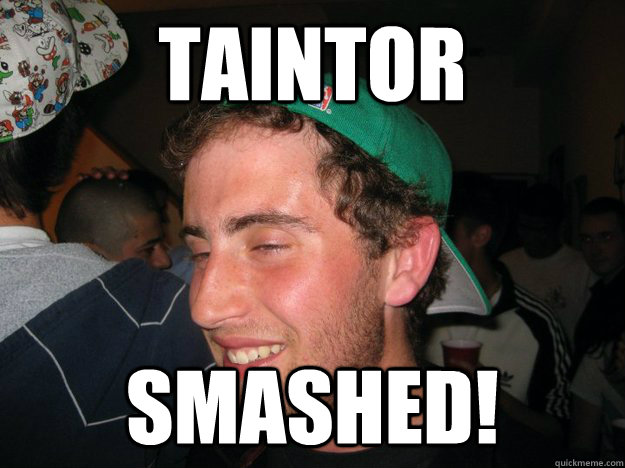 TAINTOR SMASHED!  