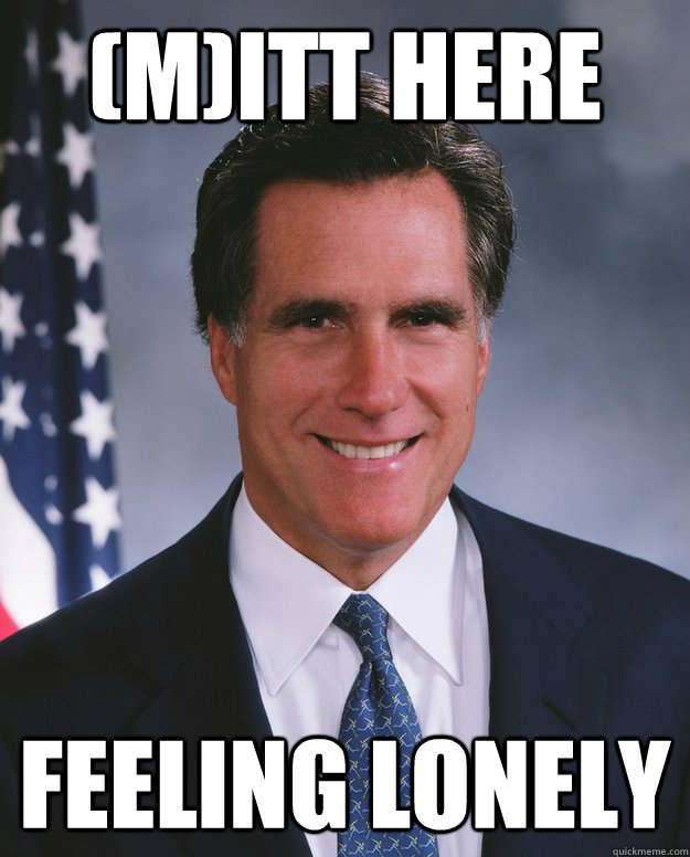 (M)itt here Feeling lonely - (M)itt here Feeling lonely  Credit Stealing Romney