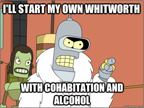 I'll start my own Whitworth with cohabitation and alcohol  Blackjack Bender