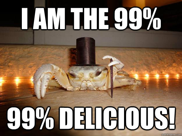 I am the 99% 99% Delicious! - I am the 99% 99% Delicious!  Fancy Crab