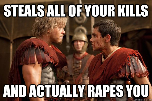 Steals all of your kills and actually rapes you  Tiberius Worst Gamer in History