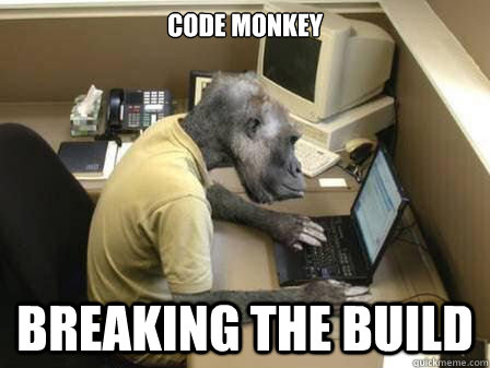 Code Monkey  Breaking the build  