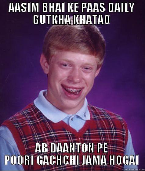 AASIM BHAI - AASIM BHAI KE PAAS DAILY GUTKHA KHATAO AB DAANTON PE POORI GACHCHI JAMA HOGAI Bad Luck Brian