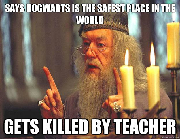 Says Hogwarts is the safest place in the world gets killed by teacher  Dumbledore