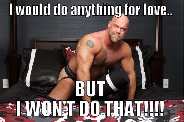 I WOULD DO ANYTHING FOR LOVE.. BUT I WON'T DO THAT!!!! Gorilla Man