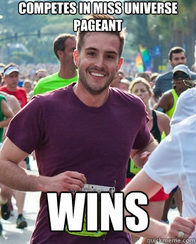 Competes in miss universe pageant wins  Ridiculously photogenic guy