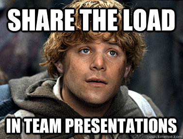 share the load in team presentations  
