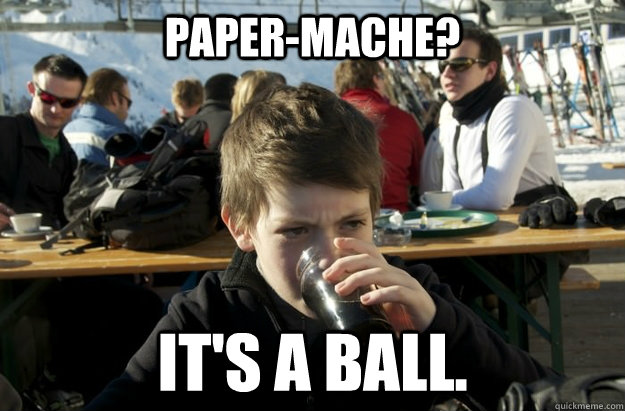 paper-mache? it's a ball.   Lazy Elementary School Kid