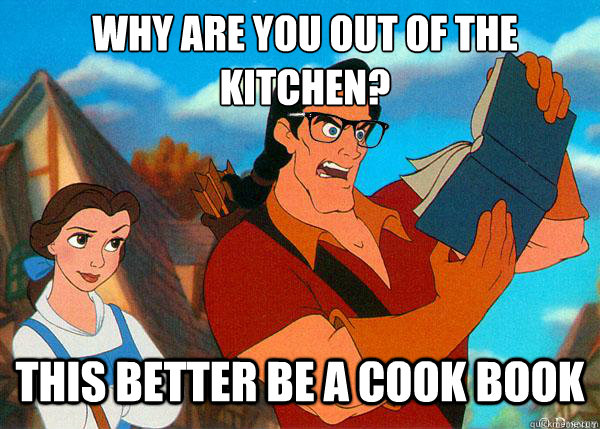 Why are you out of the kitchen? This better be a cook book - Why are you out of the kitchen? This better be a cook book  Hipster Gaston