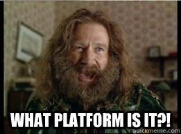  What platform is it?! -  What platform is it?!  What year is it