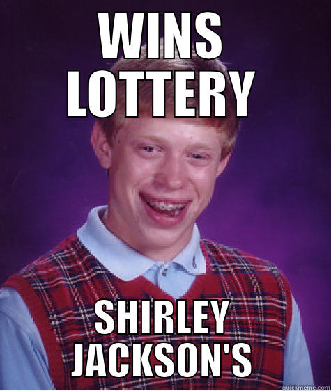 WINS LOTTERY SHIRLEY JACKSON'S Bad Luck Brian