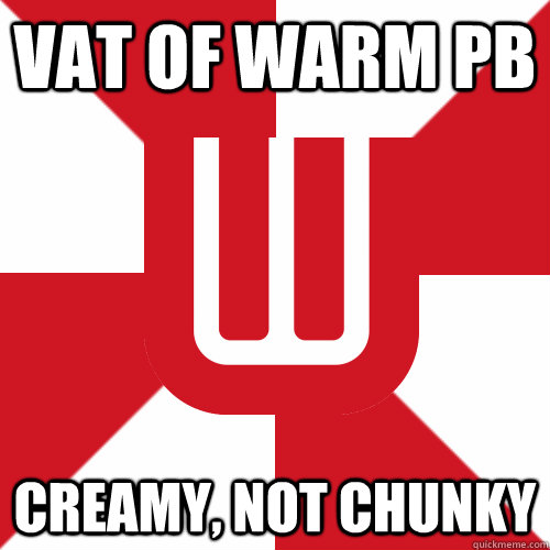 vat of warm pb creamy, not chunky  UW Band