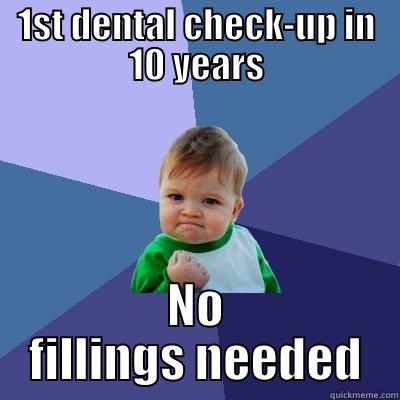 1ST DENTAL CHECK-UP IN 10 YEARS NO FILLINGS NEEDED Success Kid