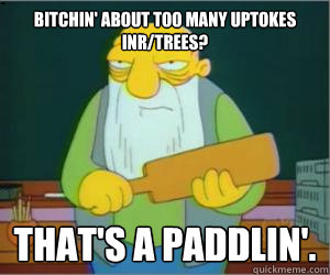 Bitchin' about too many uptokes inr/trees? That's a paddlin'. - Bitchin' about too many uptokes inr/trees? That's a paddlin'.  Paddlin Jasper