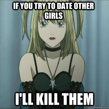 If you try to date other girls I'll kill them  Anime Overly Attached GF