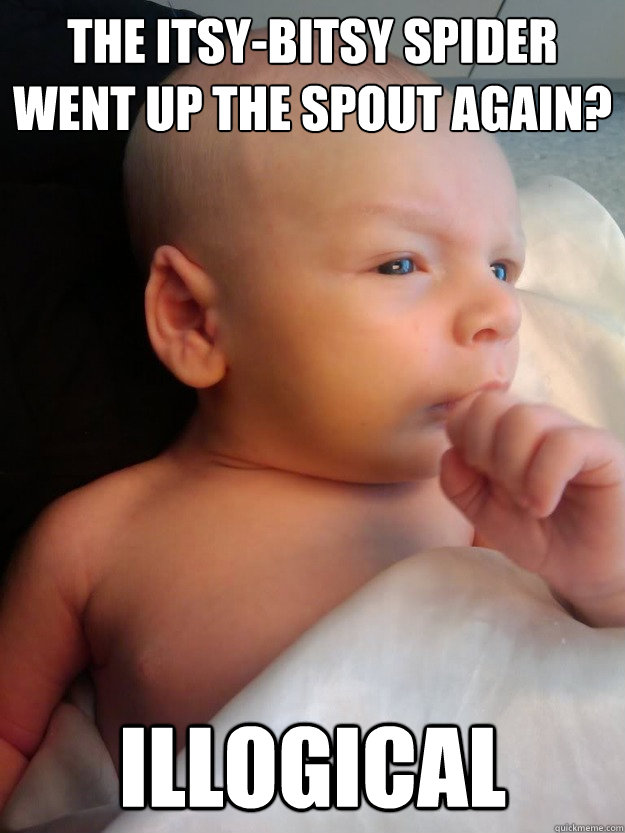 The itsy-bitsy spider went up the spout again? illogical   baby spock