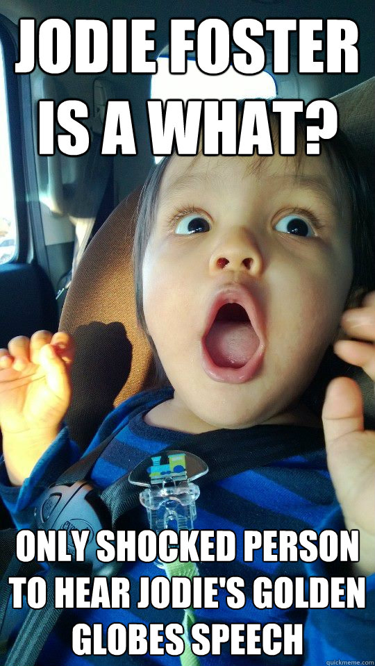 Jodie Foster is a what? only shocked person to hear Jodie's Golden Globes Speech  super shcoked baby