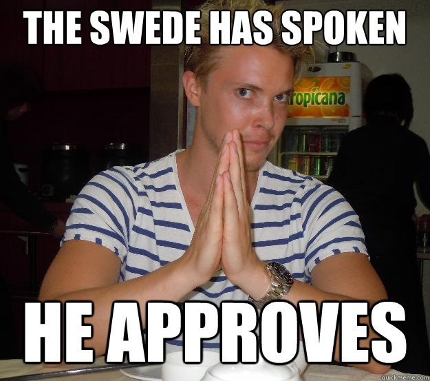 The swede has spoken  he approves  - The swede has spoken  he approves   Short and Swede