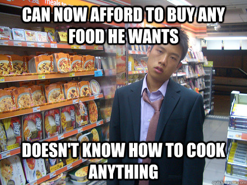 Can now afford to buy any food he wants doesn't know how to cook anything  Disenchanted Young Professional