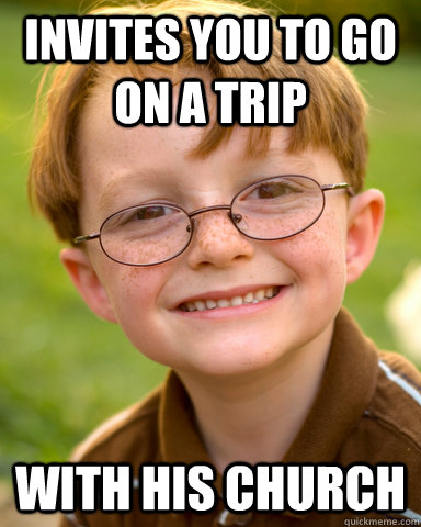 Invites you to go on a trip with his church  Disappointing Childhood Friend