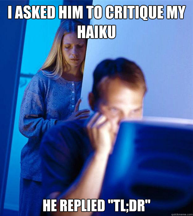 I asked him to critique my haiku he replied 