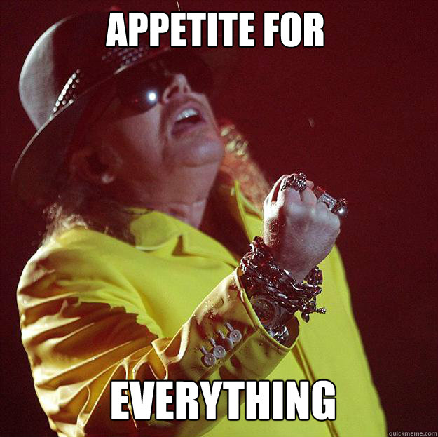 Appetite for everything - Appetite for everything  Fat Axl