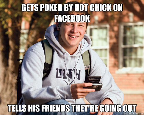 GETS POKED BY HOT CHICK ON FACEBOOK TELLS HIS FRIENDS THEY'RE GOING OUT  College Freshman
