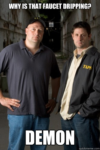 Why is that faucet dripping? DEMON  Ghost Hunters