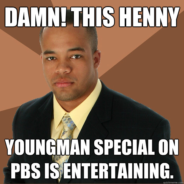 Damn! This Henny Youngman special on PBS is entertaining. - Damn! This Henny Youngman special on PBS is entertaining.  Successful Black Man
