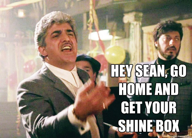 Hey sean, Go home and get your shine box - Hey sean, Go home and get your shine box  Atheist Billy Batts
