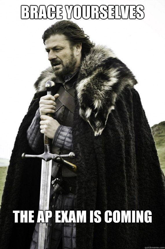 Brace yourselves The AP exam is coming  Brace yourself