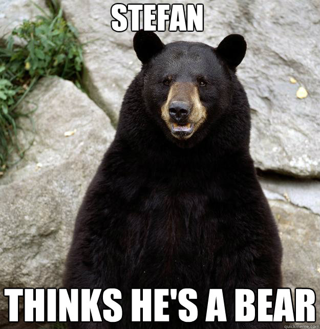 stefan Thinks he's a bear   