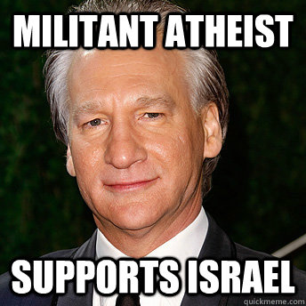 MILITANT ATHEIST SUPPORTS israel  Scumbag Bill Maher