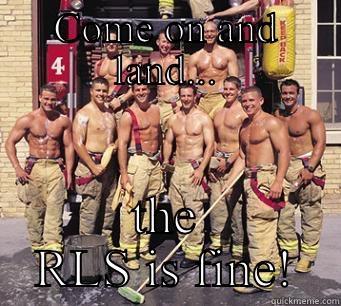 COME ON AND LAND... THE RLS IS FINE! Misc