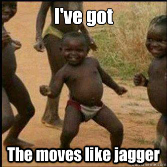 I've got The moves like jagger - I've got The moves like jagger  Moves like jagger