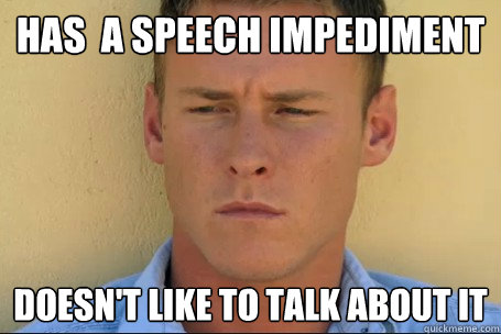 Has  a speech impediment Doesn't like to talk about it - Has  a speech impediment Doesn't like to talk about it  Kasey Kahl