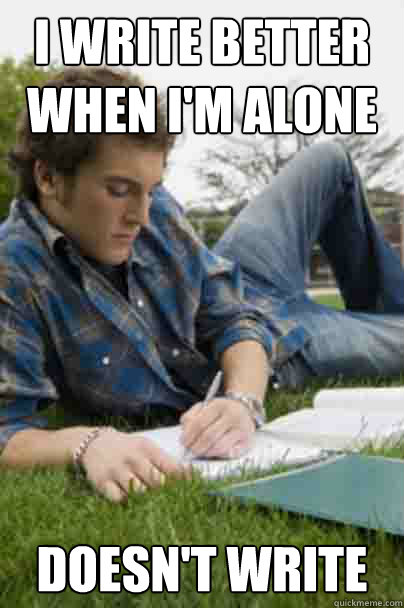 I write better when I'm alone doesn't write  Junior Copywriter