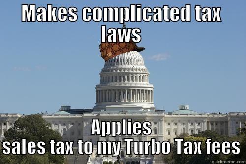 Scumbag State Government - MAKES COMPLICATED TAX LAWS APPLIES SALES TAX TO MY TURBO TAX FEES Scumbag Government