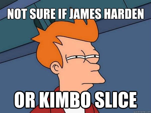 Not sure if James Harden or Kimbo Slice  Futurama Fry